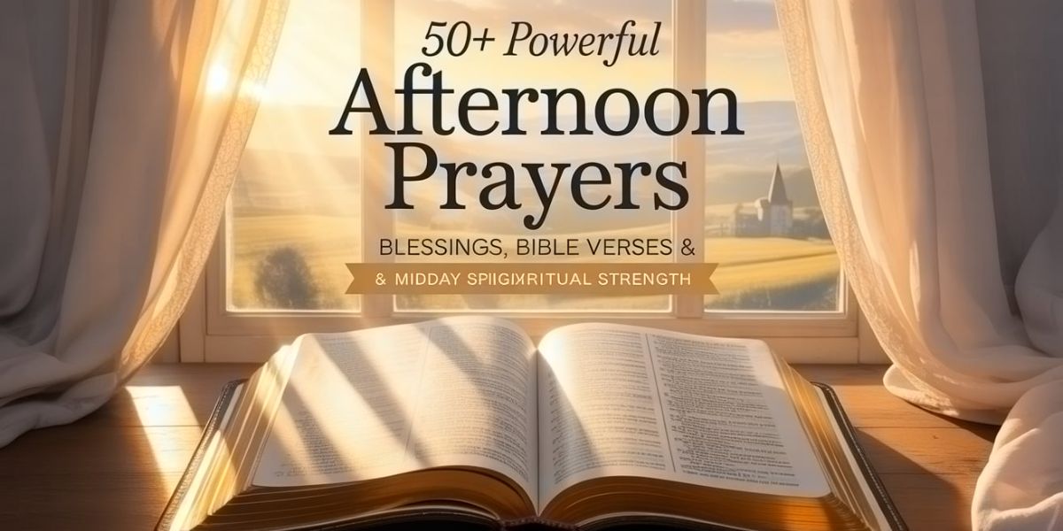 50+ Powerful Afternoon Prayers: Blessings, Bible Verses & Midday Spiritual Strength