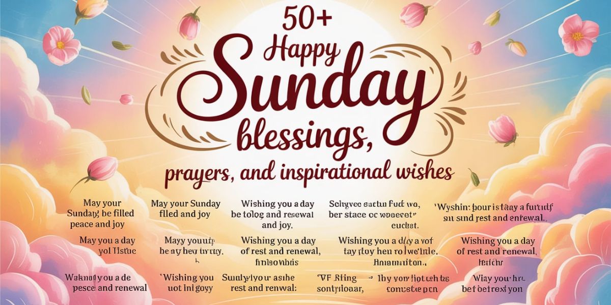 50+Happy Sunday Blessings, Prayers, and Inspirational Wishes