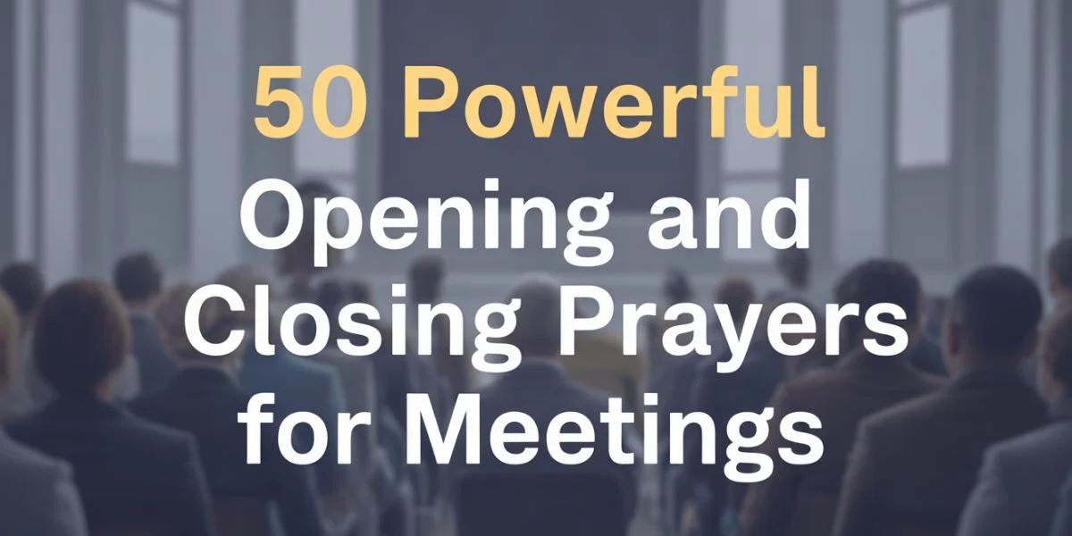50 Powerful Opening and Closing Prayers for Meetings
