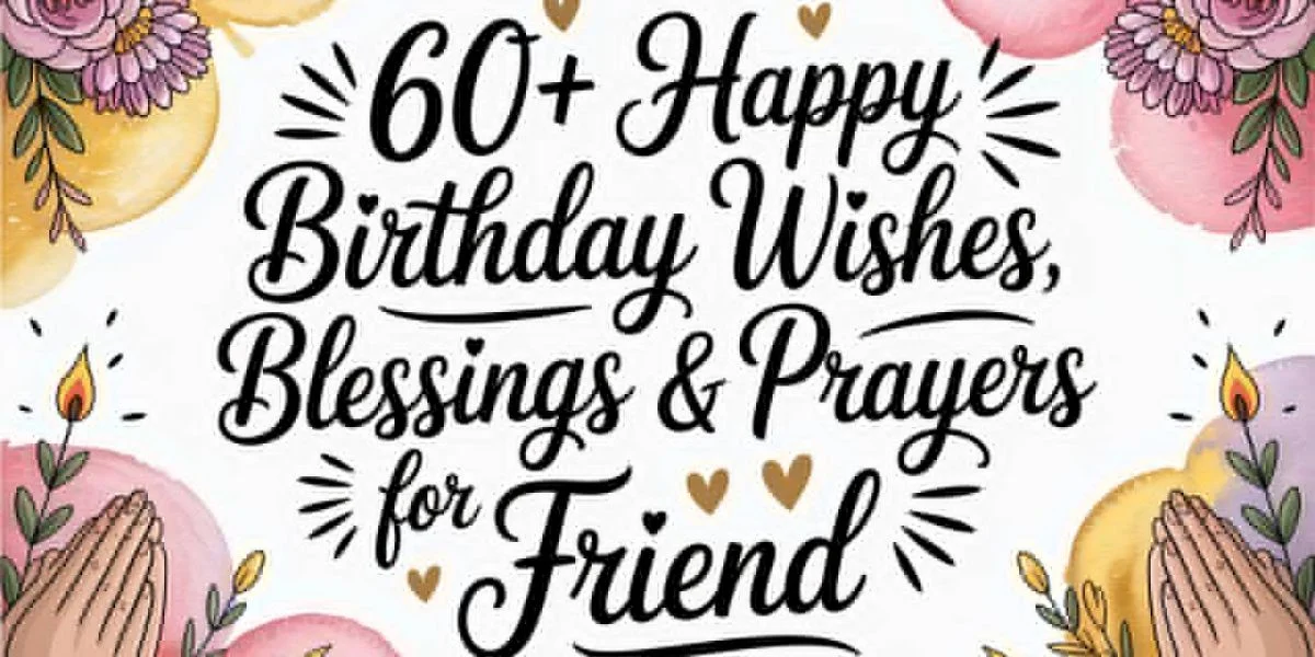 60+Happy Birthday Wishes, Blessings & Prayers for Fridend