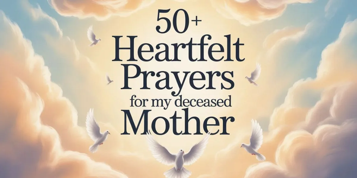 50+ Heartfelt Prayers for My Deceased Mother (Comfort, Healing, and Heavenly Peace)