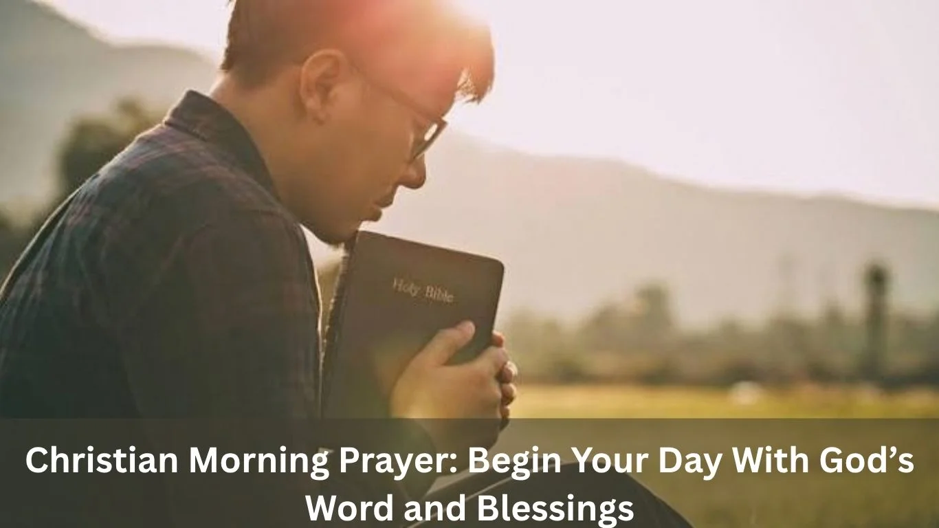 Christian Morning Prayer – Start Your Day with God’s Blessings, Peace, Faith, and Guidance